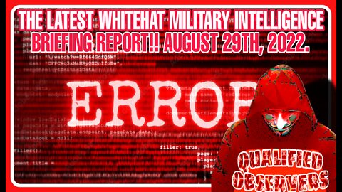 THE LATEST WHITEHAT MILITARY INTELLIGENCE BRIEFING REPORT!! 8/30/2022