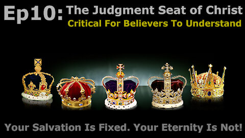 Episode 10: Judgment Seat of Christ, Critical for Believers to Understand