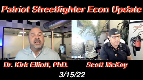 3.15.22 Patriot Streetfighter Economic Update w/ Dr. Kirk Elliott, Economic Pain Coming