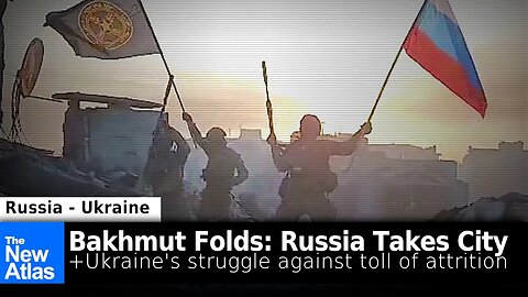 Bakhmut Folds: Russia Takes City + Ukraine's Struggle Against Toll of Attrition