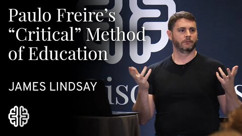 Paulo Freire's "Critical" Method of Education | James Lindsay