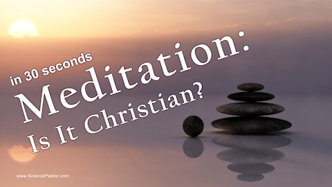 Is Meditation Biblical? Eastern vs Biblical Meditation