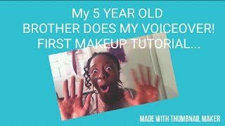 MY 5 YEAR OLD BROTHER DOES MY VOICEOVER! FIRST MAKEUP TUTORIAL...(FAIL)