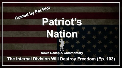 The Internal Division Will Destroy Freedom (Ep. 103) - Patriot's Nation
