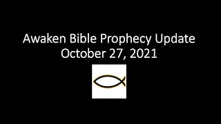 Awaken Bible Prophecy Update 10-27-21: Days of Noah Enoch-Vaccine Connection