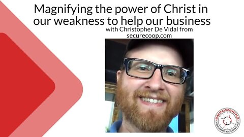 Magnifying the power of Christ in our weakness to help our business