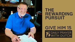 The Rewarding Pursuit | Give Him 15: Daily Prayer with Dutch | Feb. 16, 2021