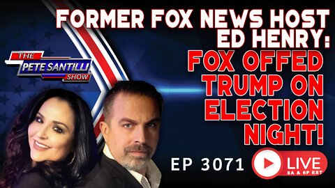 Ed Henry: “FOX was Trying to Off Trump on Election Night. I Saw That!” | EP 3071-6PM
