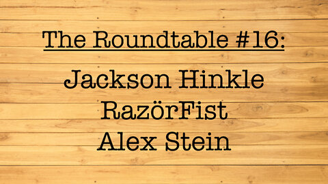 The Roundtable #16: Jackson Hinkle, RazorFist, Alex Stein