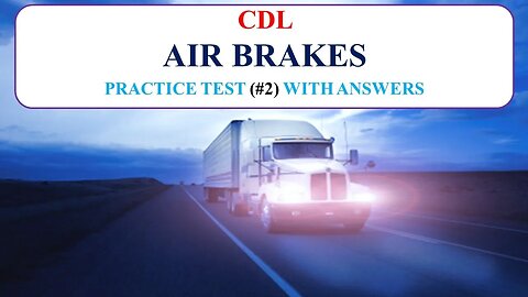 CDL Air Brakes Practice Test (#2) With Answers [No Audio]