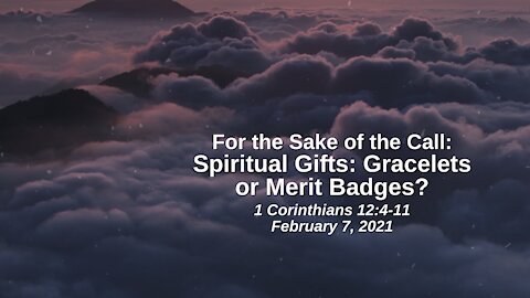 For the Sake of the Call: 19. Spiritual Gifts - Gracelets or Merit Badges? - 1 Corinthians 12:4-11