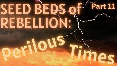 Seed Beds of Rebellion: Part 11 - Perilous Times - Pastor Thomas C Terry III
