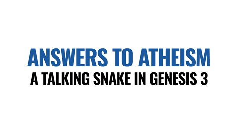 Genesis 3 A Talking Snake is Ridiculous