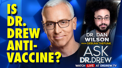 Is Dr. Drew Anti-Vaccine? Dr. Dan Wilson (Debunk The Funk) on Pseudoscience & Misinfo – Ask Dr. Drew