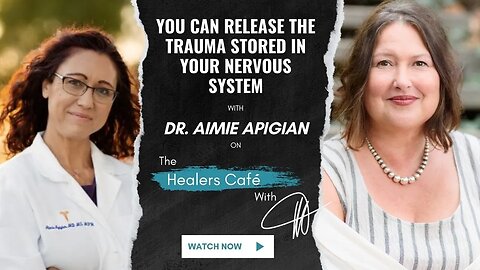 You Can Release the Trauma Stored in Your Nervous System – Dr Aimee Apigian on The Healers Café