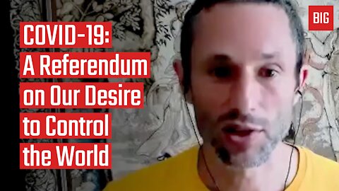 COVID-19 - A Referendum on Our Desire to Control the World - Charles Eisenstein