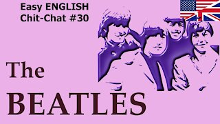 The BEATLES - Easy English Chit-Chat #30