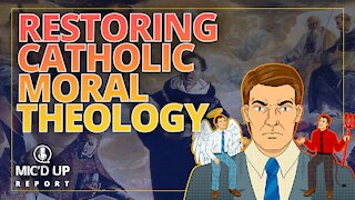 Mic'd Up Report — Restoring Catholic Moral Theology