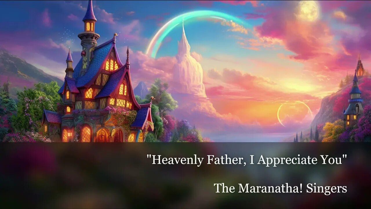 502 Heavenly Father I Appreciate You (Maranatha) 
