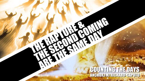 The Rapture & the Second Coming Are the Same Day