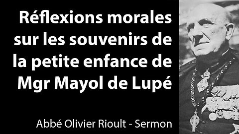 Réflexions morales sur les souvenirs de la petite enfance de Mgr Mayol de Lupé - Sermon