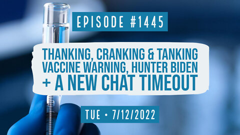 #1445 Thanking, Cranking & Tanking - Vaccine Warning Hunter Biden & New Chat Timeout