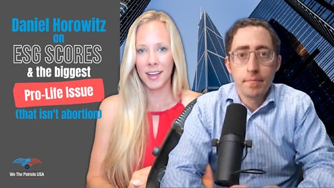 Daniel Horowitz on ESG Scores and the biggest Pro-Life issue (and it isn't abortion) | Ep. 27