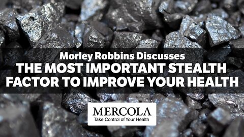 The Most Important Stealth Factor to Improve Your Health- Interview with Morley Robbins and Dr. Mercola