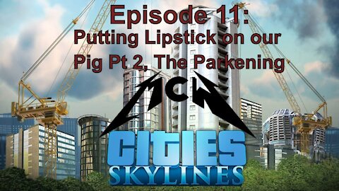 Cities Skylines Episode 11: Putting Lipstick on our Pig Pt 2, The Parkening