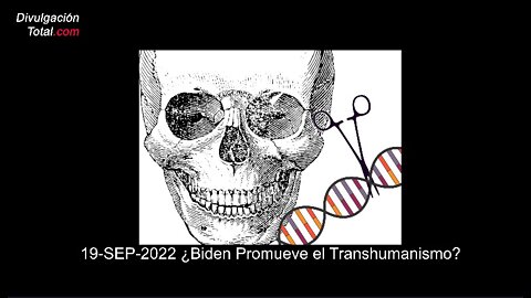 19-SEP-2022 ¿Biden Promueve El Transhumanismo?