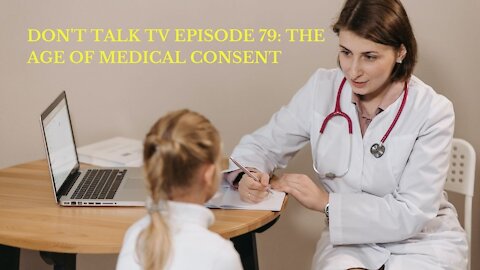 Don't Talk TV Episode 79: The Age of Medical Consent