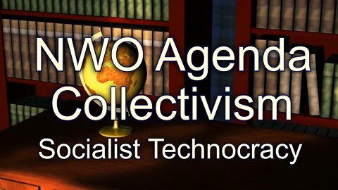 Collectivism, NWO Agenda Socialist Technocracy