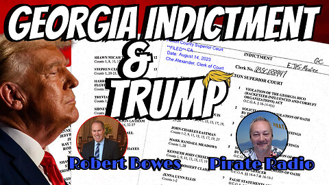 GEORGIA INDICTMENT & TRUMP - THE FACTS - with ROBERT BOWES & PIRATE RADIO - EP.207