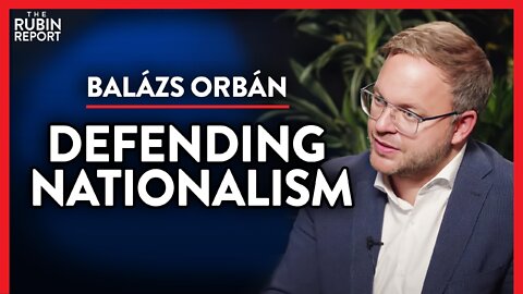 What Nationalism's Critics Get Completely Wrong (Pt. 1)| Balázs Orbán | INTERNATIONAL | Rubin Report
