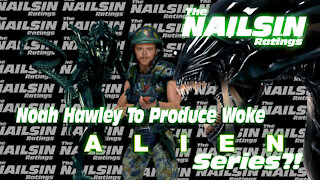The Nailsin Ratings: Hawley To Produce Woke Alien Series?!
