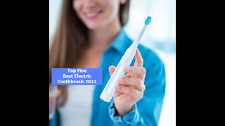 Top Five Best Electric Toothbrush 2021
