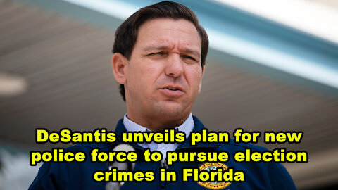 DeSantis unveils plan for new police force to pursue election crimes in Florida - Just the News Now