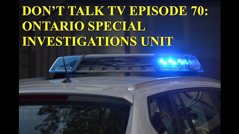 Don't Talk TV Episode 70: Ontario Special Investigations Unit