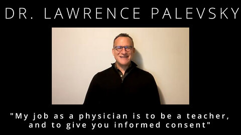 My job as a physician is to be a teacher and to give you informed consent