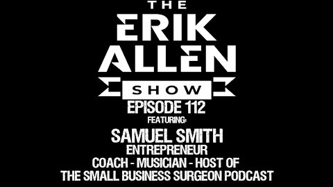 Ep. 112 - Samuel Smith - Real Estate, Entrepreneur, Host of The Small Business Surgeon, & Musician
