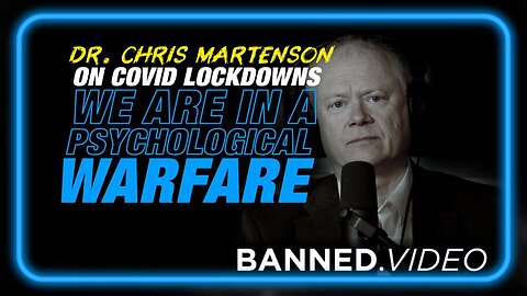 Dr. Chris Martenson on COVID Lockdowns: We are In a Psychological Warfare