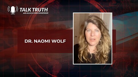 Talk Truth 05.18.23 - Dr. Naomi Wolf