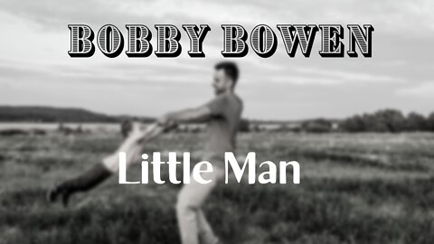 Bobby Bowen Family - Little Man (Official Music Video)