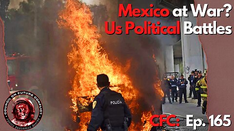 Council on Future Conflict Episode 165: Mexico at War and US Political Battles