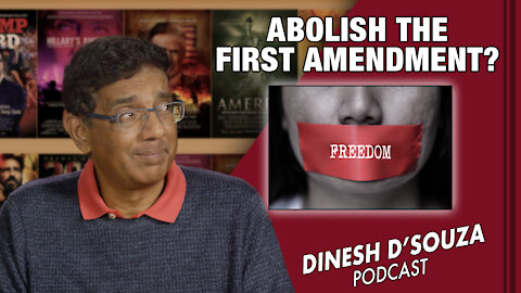 ABOLISH THE FIRST AMENDMENT? Dinesh D’Souza Podcast Ep242
