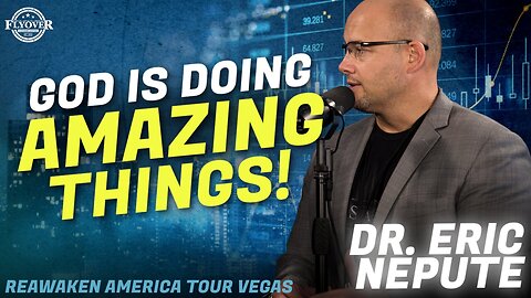 Dr. Eric Nepute | Flyover Conservatives | Oh Man, God is Doing AMAZING Things! | ReAwaken America Las Vegas