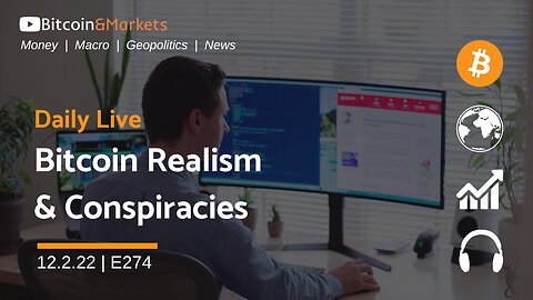 Bitcoin Realism and Conspiracies - Daily Live 12.2.22 | E274