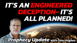It’s An Engineered Deception- It’s All Planned! | Prophecy Update with Tom Hughes