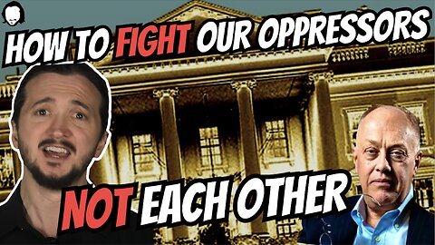 How To Fight Our Oppressors, Not Each Other!