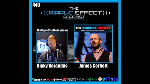 The Ripple Effect Podcast #440 (James Corbett | Scientism, Censorship & Psychological Operations)
